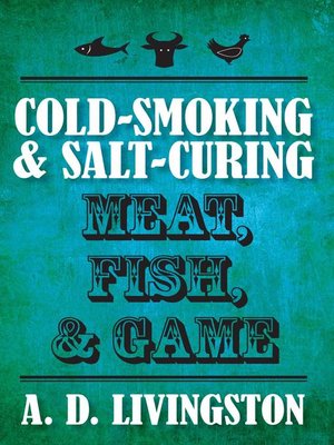 cover image of Cold-Smoking & Salt-Curing Meat, Fish, & Game